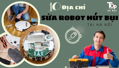 Top 10 địa chỉ sửa robot hút bụi tại Hà Nội không nên bỏ qua