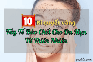 Top 10 Bí Quyết Tẩy Tế Bào Chết Cho Da Mụn Từ Thiên Nhiên.