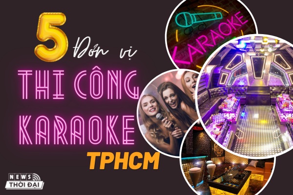 Top 5 Đơn Vị Thi Công Karaoke TPHCM Đáng Thuê Nhất