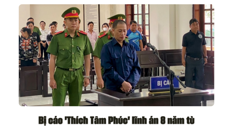 Bị cáo ‘Thích Tâm Phúc’ lĩnh án 8 năm tù