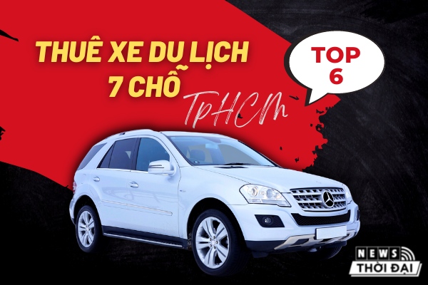 Top 6 Dịch Vụ Thuê Xe Du Lịch 7 Chỗ TPHCM Uy Tín Nhất