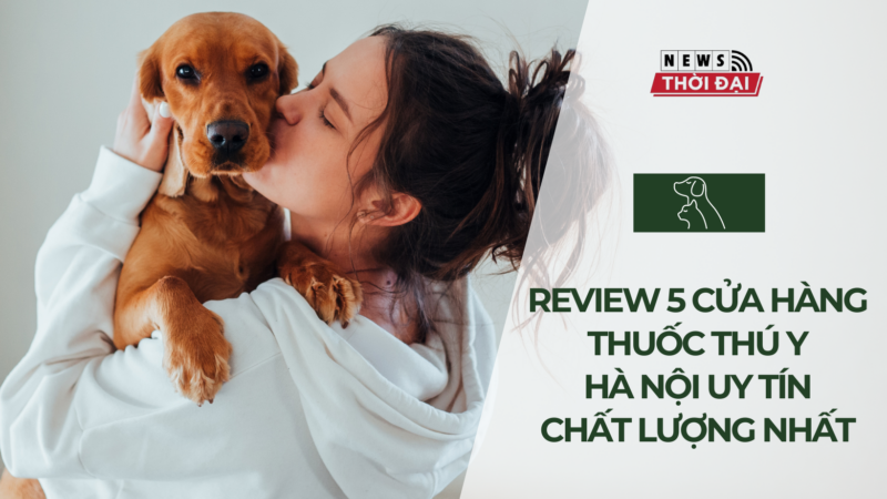 Review 5 cửa hàng thuốc thú y Hà Nội uy tín, chất lượng nhất