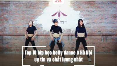 Top 10 lớp học belly dance ở Hà Nội uy tín và chất lượng nhất