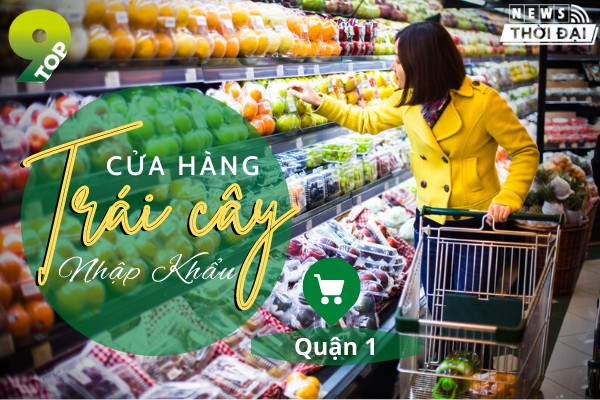 Top 9 Cửa Hàng Trái Cây Nhập Khẩu Quận 1 Đáng Tin Cậy