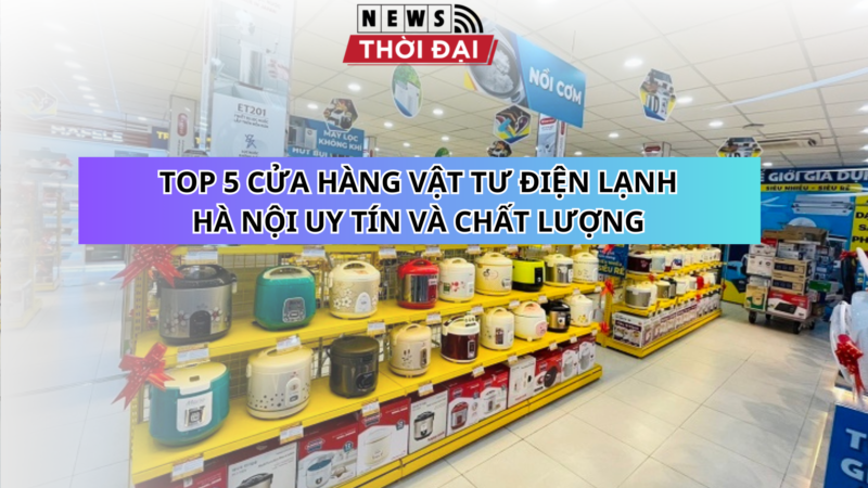 TOP 5 CỬA HÀNG VẬT TƯ ĐIỆN LẠNH HÀ NỘI UY TÍN VÀ CHẤT LƯỢNG