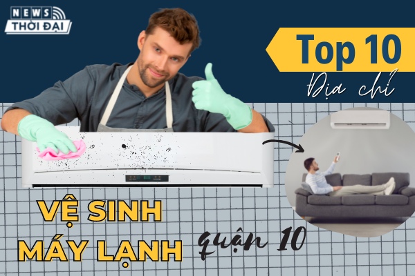 Top 10 Địa Chỉ Vệ Sinh Máy Lạnh Quận 10 Uy Tín Nhất