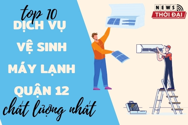 Top 10 Dịch Vụ Vệ Sinh Máy Lạnh Quận 12 Chất Lượng Nhất