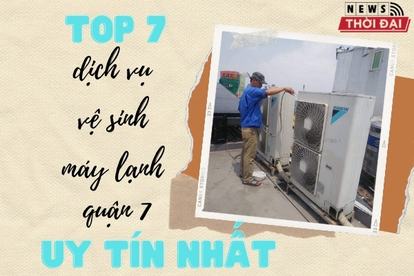 Top 7 Dịch Vụ Vệ Sinh Máy Lạnh Quận 7 Uy Tín Nhất